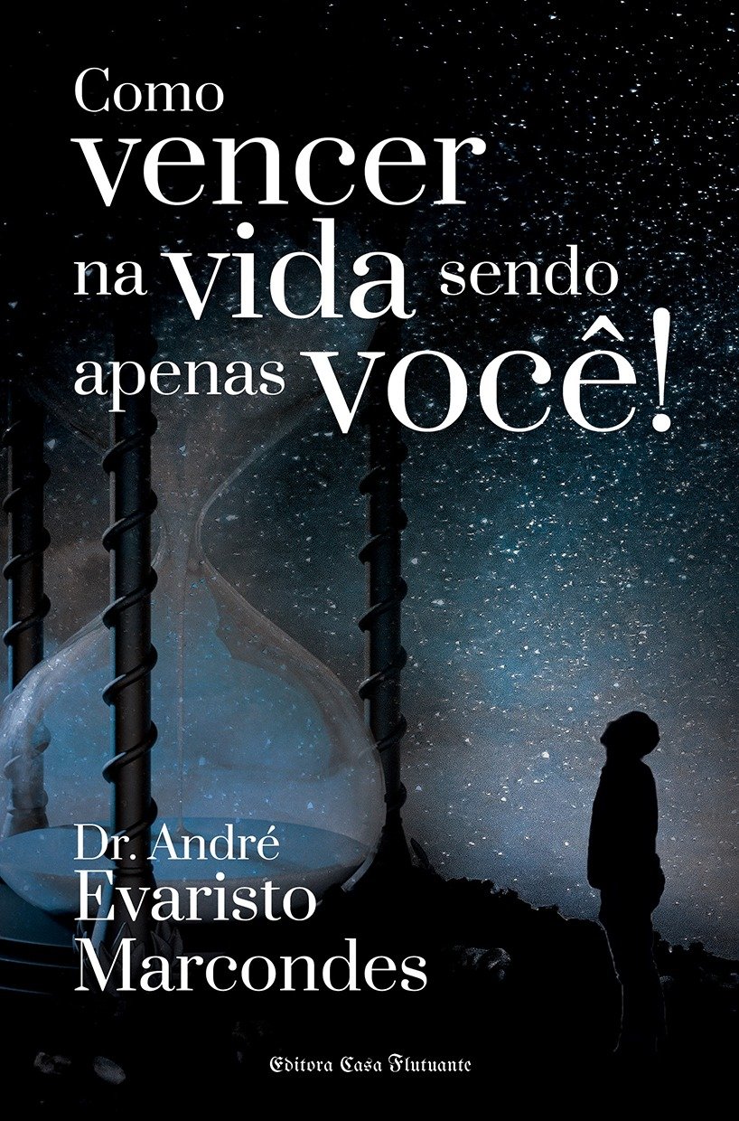 Como Vencer na Vida Sendo Apenas Você!  – Dr. André Evaristo Marcondes – ortopedista especializado em coluna e escritor